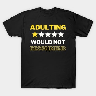 Adulting Would Not Recommend - Funny T-Shirt